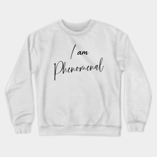 I am Phenomenal, I am awesome Crewneck Sweatshirt